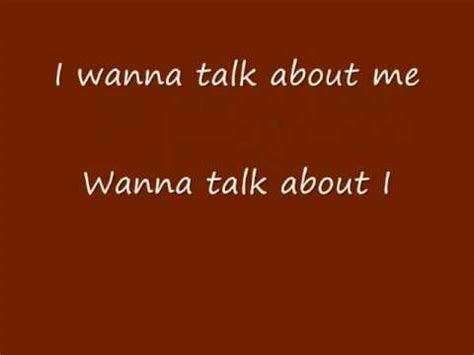 Listen to <strong>I Wanna Talk About Me</strong> on Spotify. . I wanna talk about me lyrics